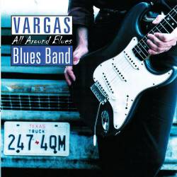 Vargas Blues Band : All Around Blues
